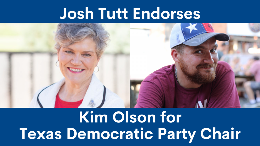 A side-by-side photos of Kim Olson and Josh Tutt. Text on the image reads, "Josh Tutt Endorses Kim Olson for Texas Democratic Party Chair."